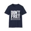 1033808527624013599_2048.jpeg Don't Fret Guitar T-Shirt