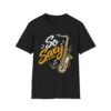 13310851496355292858_2048-4.jpeg So Saxy Saxophone T-Shirt — Funny Musical Gift for Sax Players & Jazz Lovers