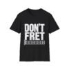 15301672217209647999_2048.jpeg Don't Fret Guitar T-Shirt