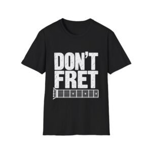 15301672217209647999_2048.jpeg Don't Fret Guitar T-Shirt