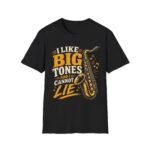 Big Tones Saxophone T-Shirt — “I Like Big Tones (And I Cannot Lie)” Jazz Music Tee