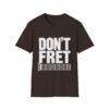 4308324704032244873_2048.jpeg Don't Fret Guitar T-Shirt