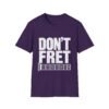 4986046913313103045_2048.jpeg Don't Fret Guitar T-Shirt