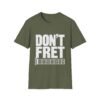 5943800413839331687_2048.jpeg Don't Fret Guitar T-Shirt