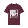 8929154540124616535_2048.jpeg Don't Fret Guitar T-Shirt